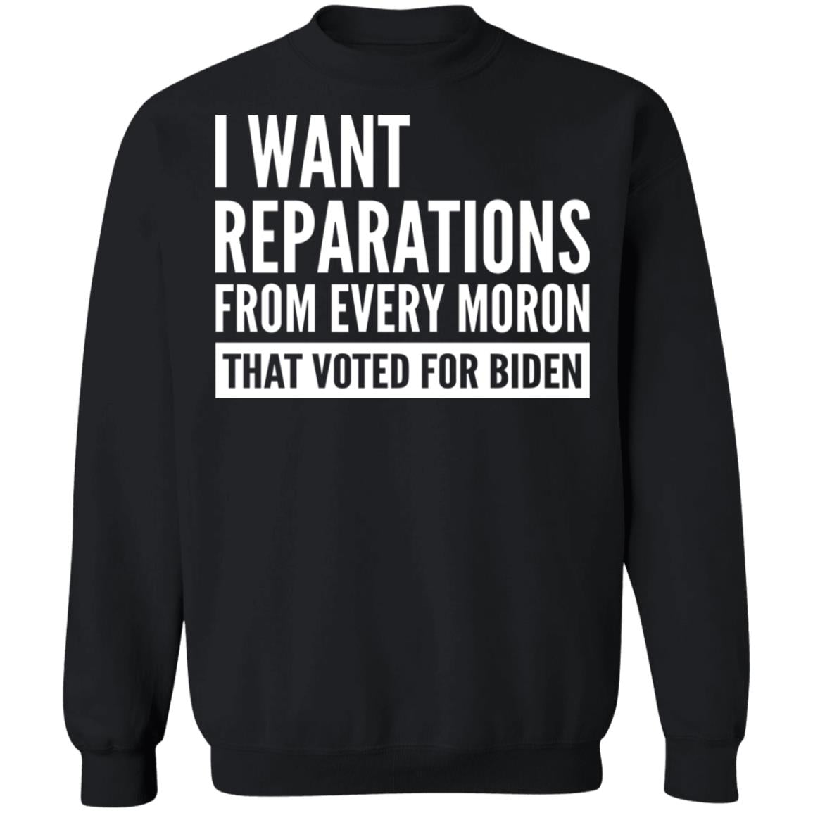 I want reparations from every moron that voted for B-den shirt