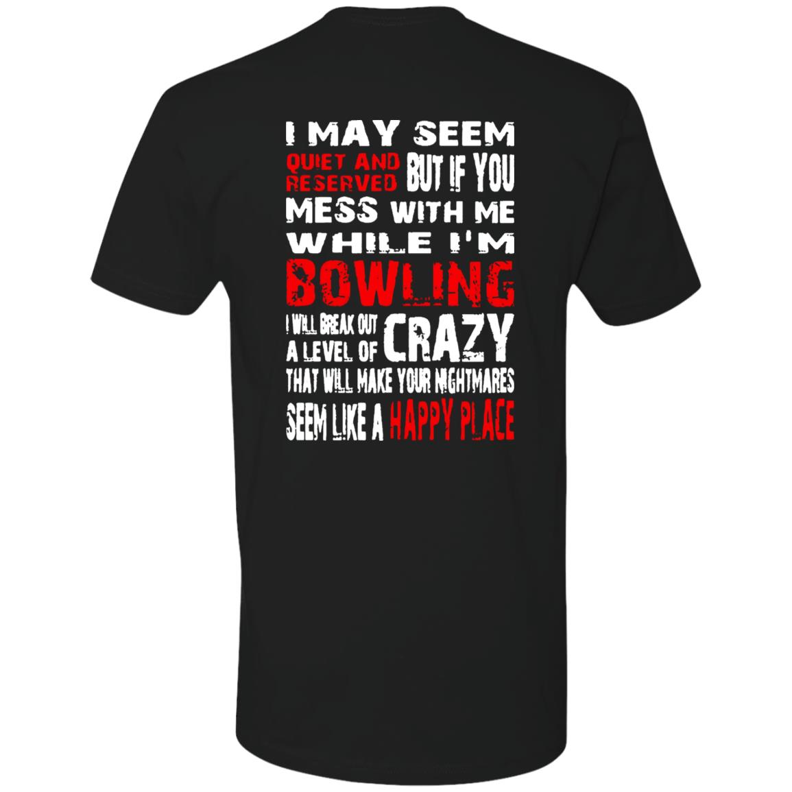 I May Seem Quiet And Reserved But If You Mess With Me I’m Bowling Shirt