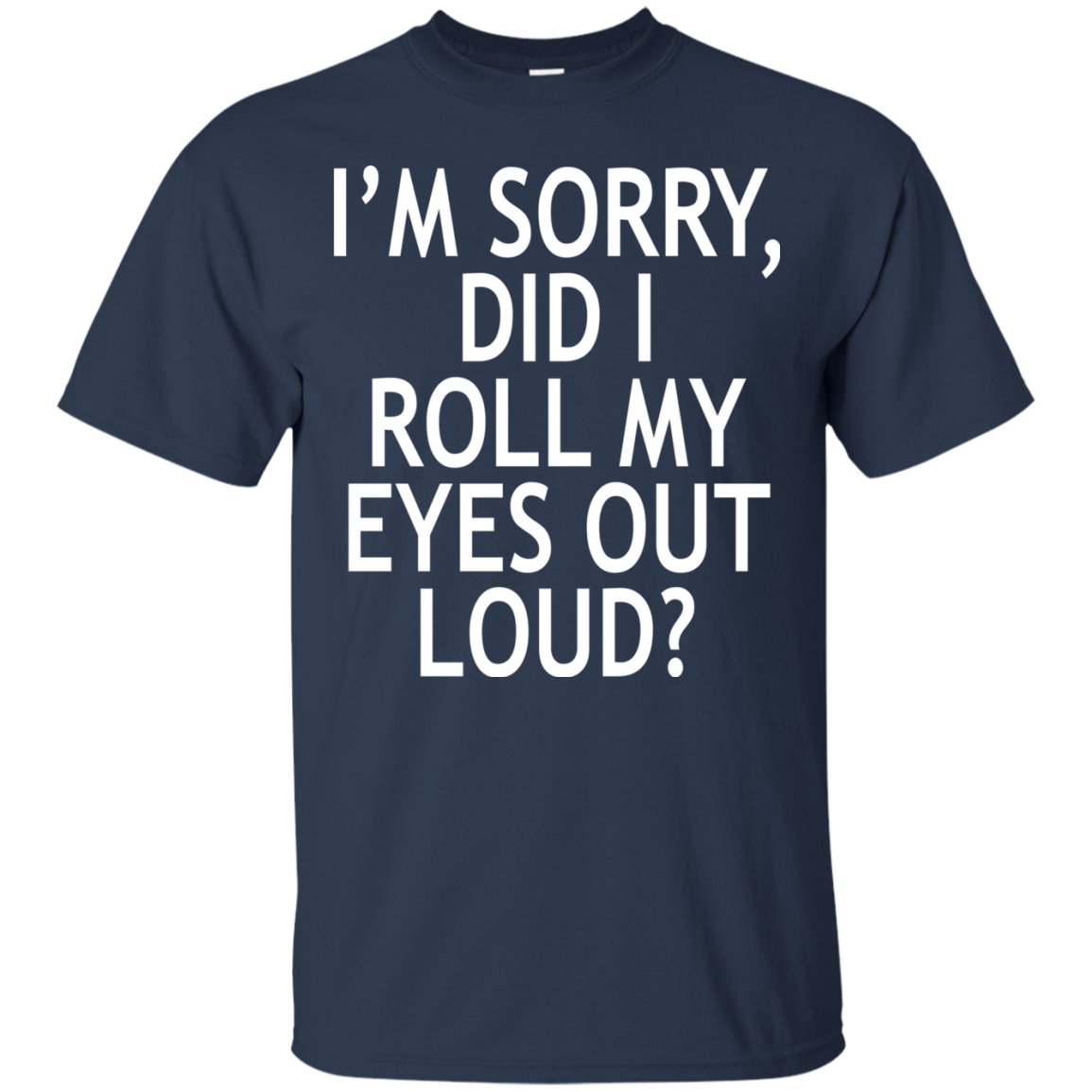 I'm Sorry - Did I Roll My Eyes Out Loud Shirt, Hoodie, Tank - TeeDragons