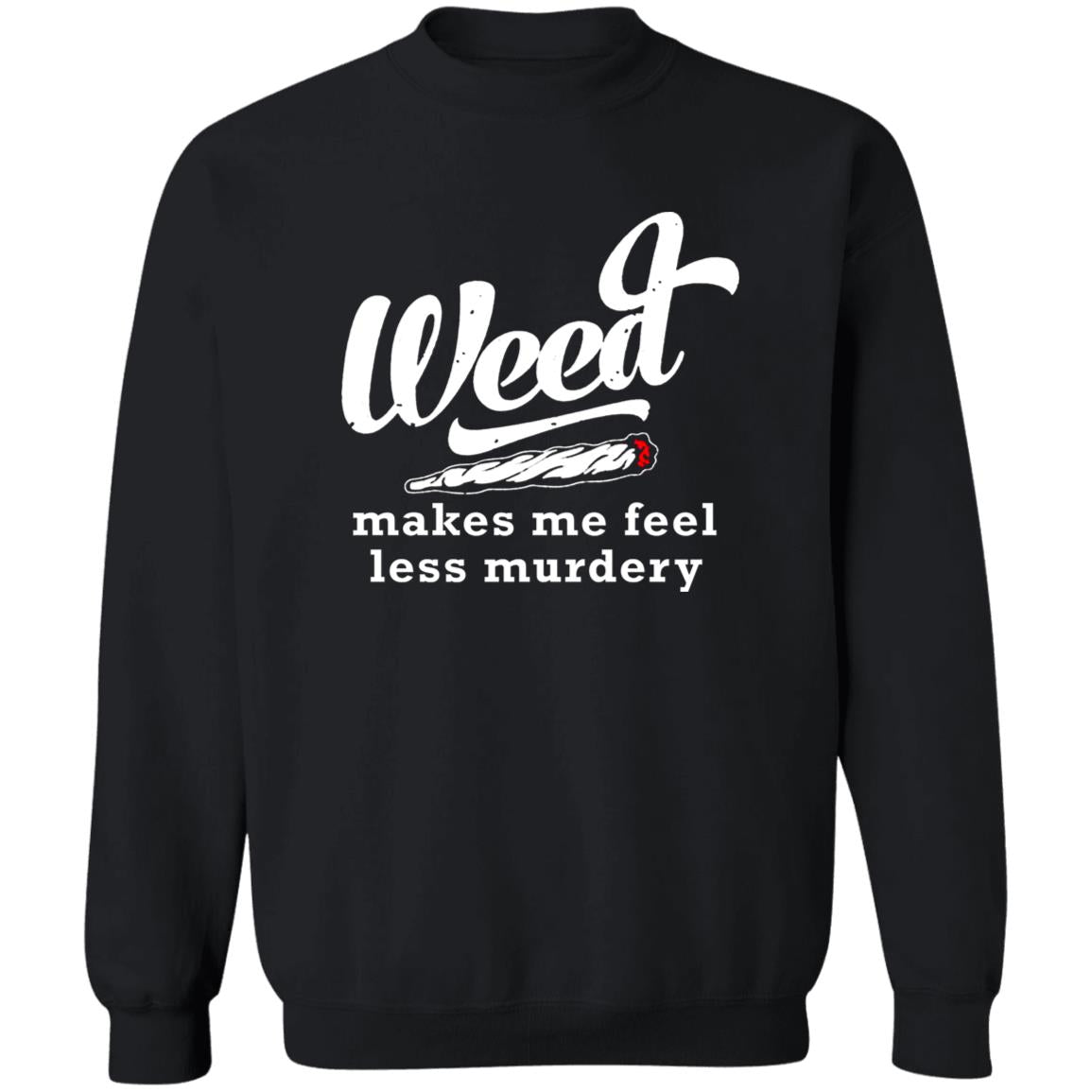 Weed Makes Me Feel Less Murdery Shirt