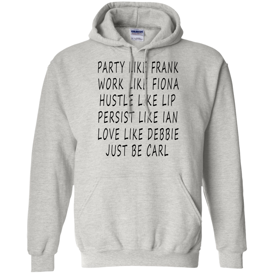 Party like Frank, Work Like Fiona, Hustle Like Lip...Just Be Carl Shirt, Hoodie - TeeDragons