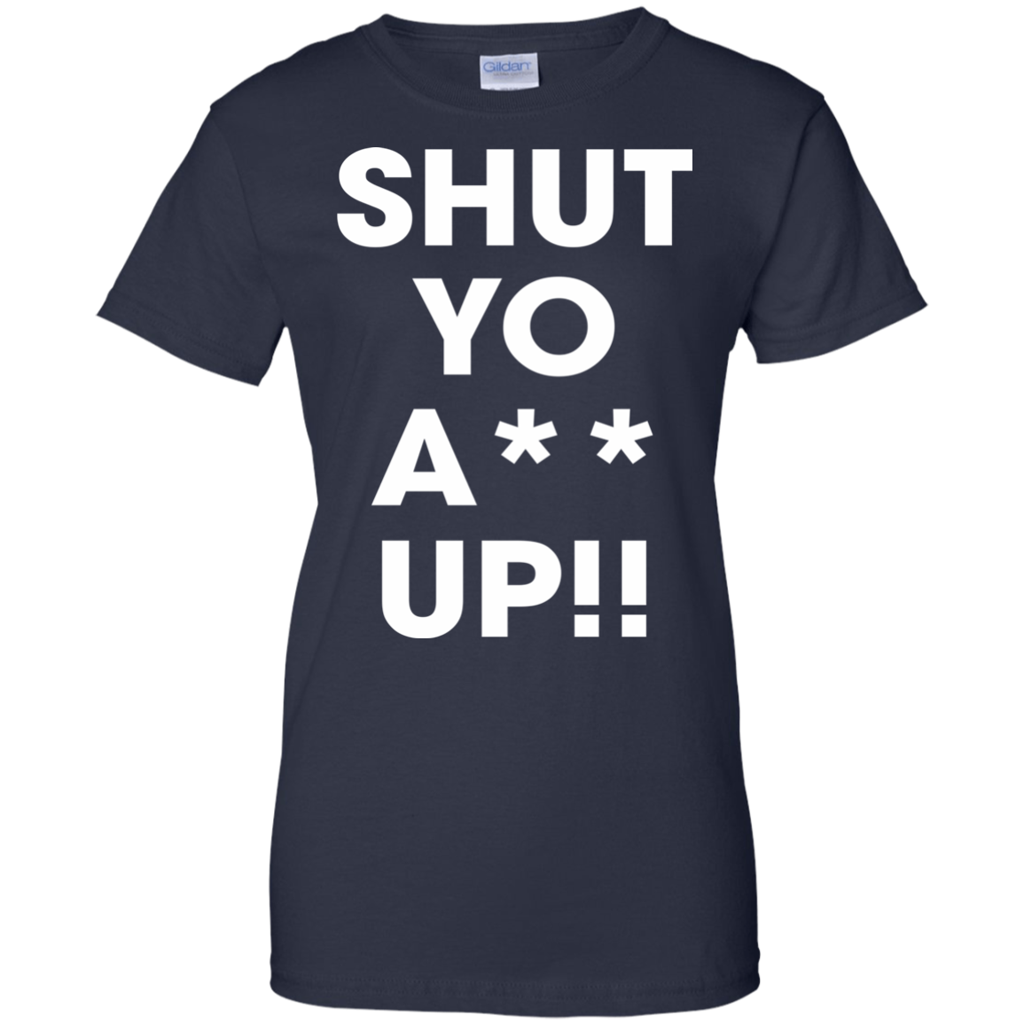 Shut Yo A-- Up Shirt, Hoodie, Tank - TeeDragons