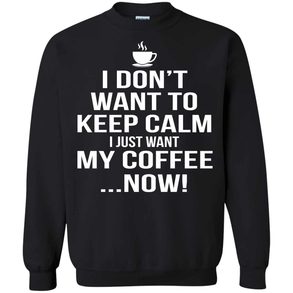 I Don't Want to Keep Calm - I Just Want My Coffee Now Shirt, Hoodie, Tank - TeeDragons