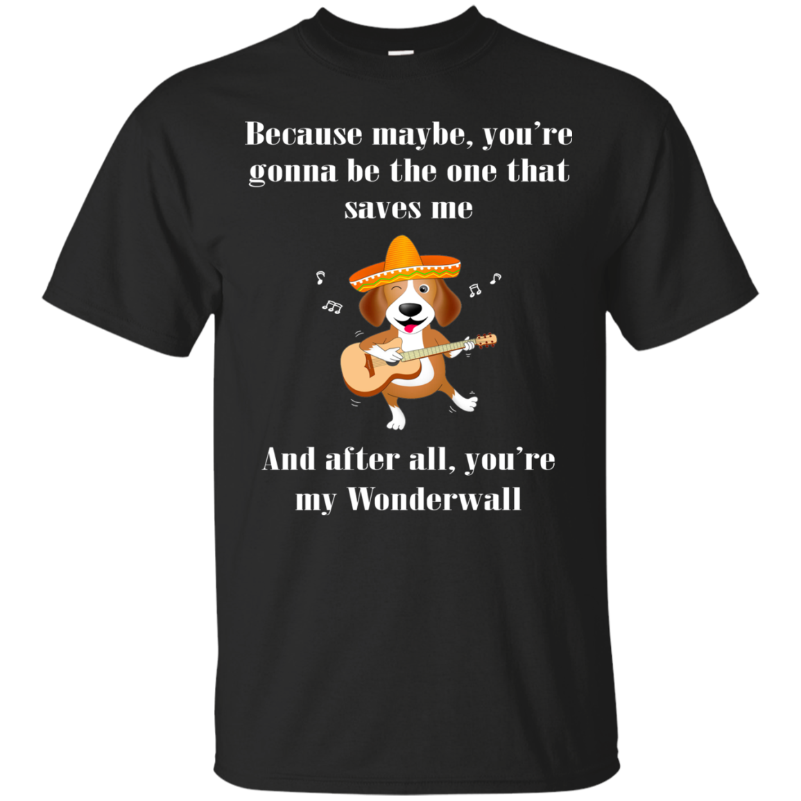 Because Maybe, You're Gonna Be The One That Saves Me T-Shirt - TeeDragons