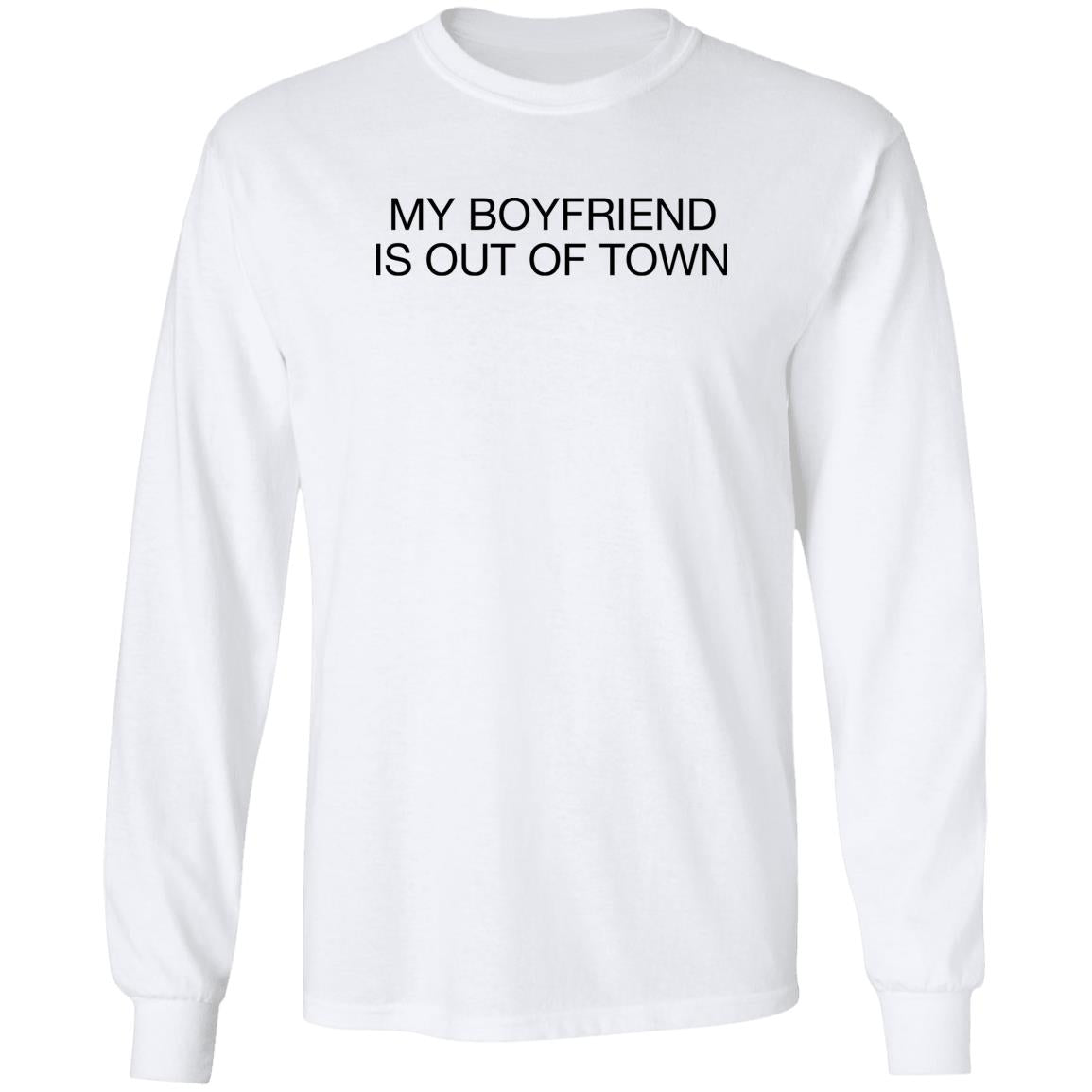 My boyfriend is out of town shirt