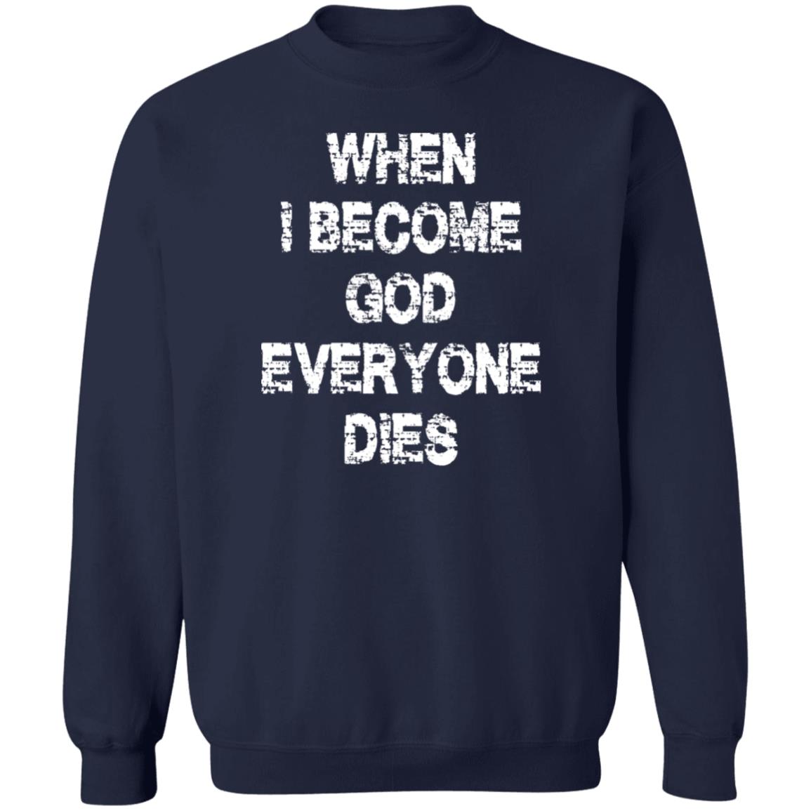 When I Become God Everyone Dies Shirt