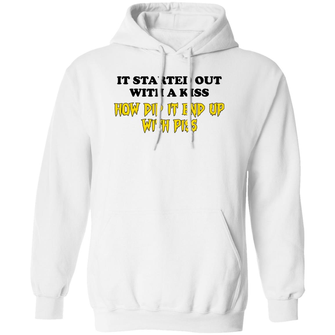 It Started Out With A Kiss How Did It End Up With Piss Shirt