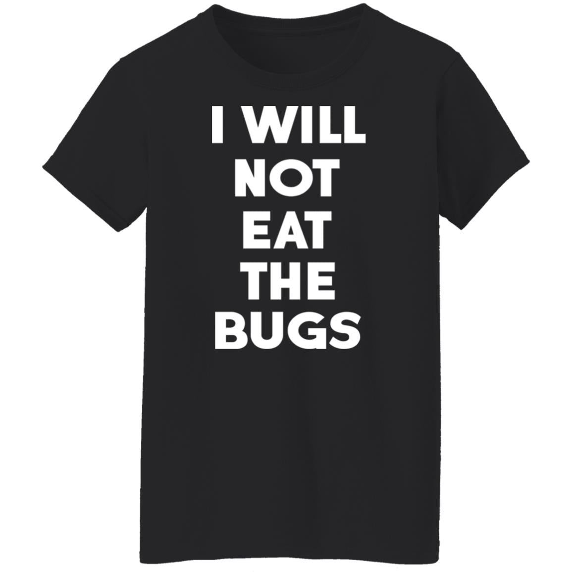 I Will Not Eat The Bugs Shirt