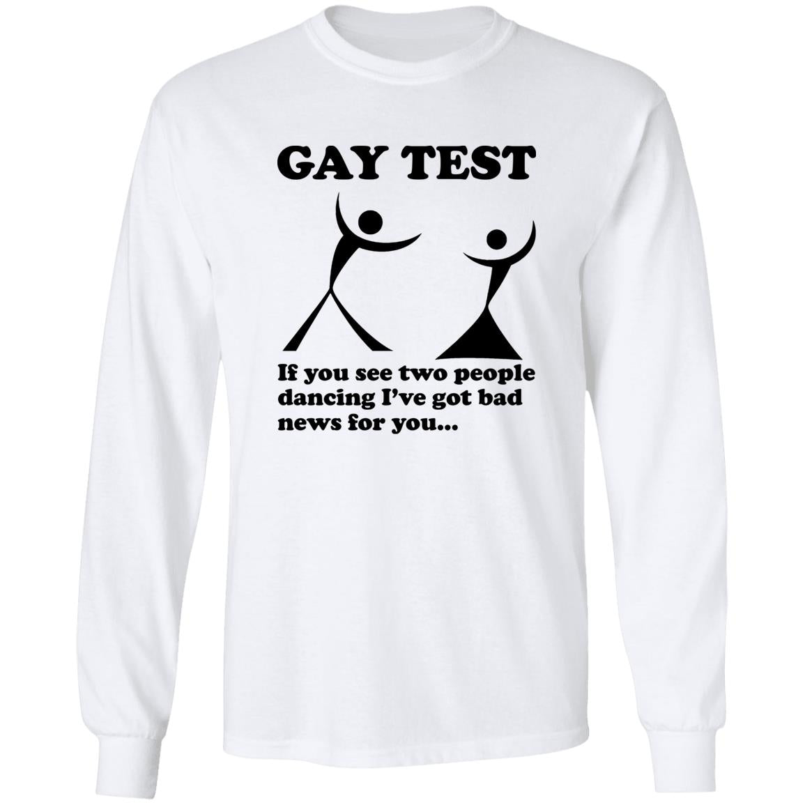 Gay Test – If You See Two People Dancing I’ve Got Bad News For You Shirt