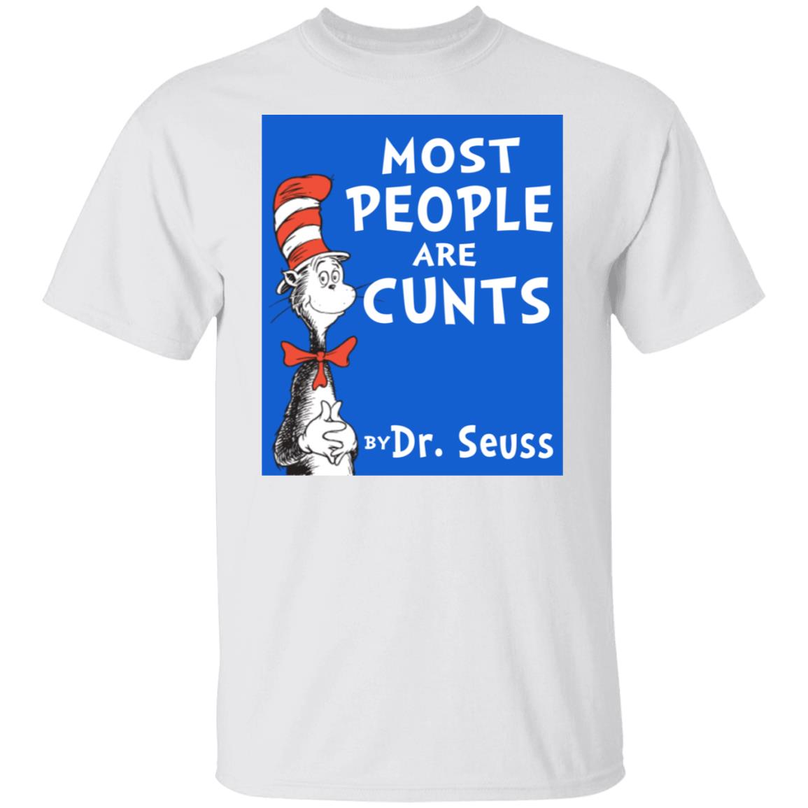 Most People Are Cunts By Dr Seuss Shirt