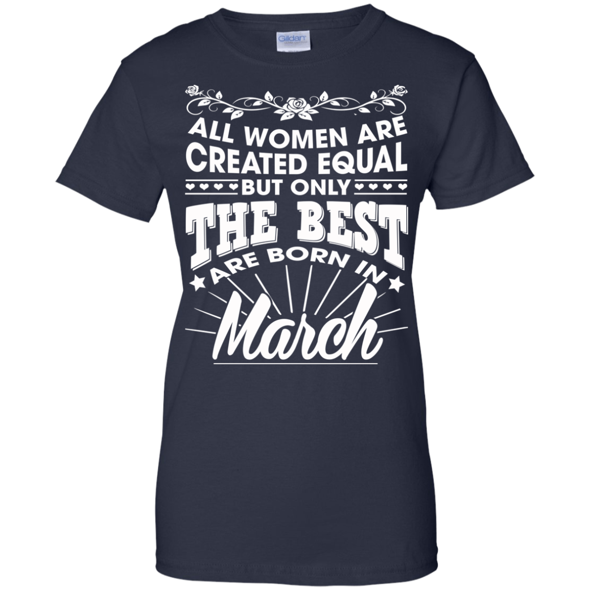 All Women Are Created Equal But Only The Best Are Born In March T-Shirt - TeeDragons