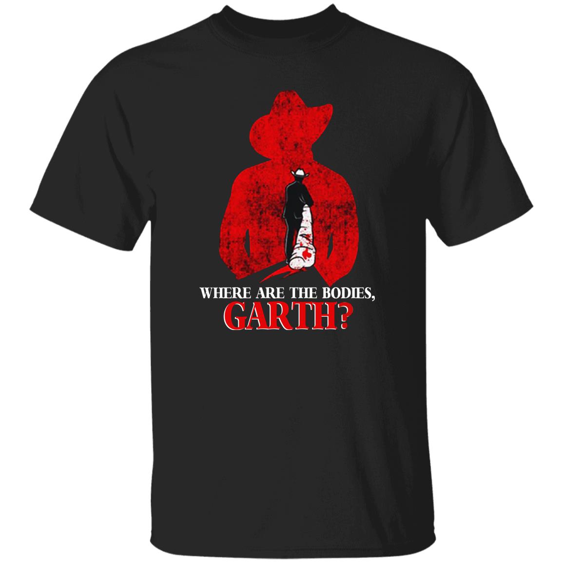 Where Are The Bodies Garth Shirt