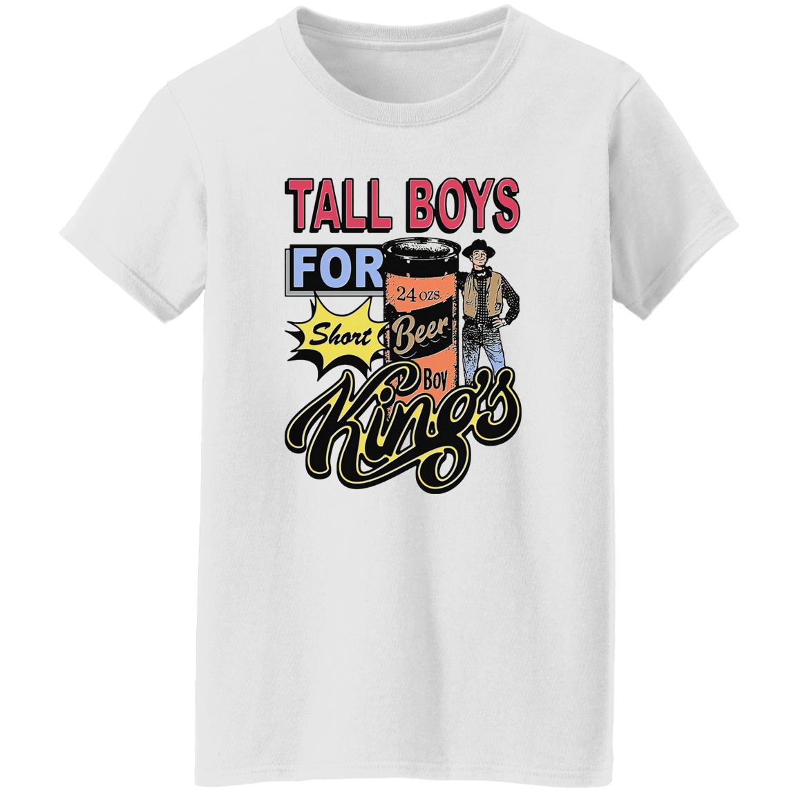 Tall Boys For Short Kings Shirt