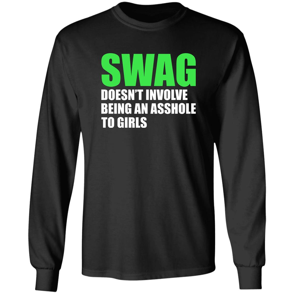 Swag Doesn’t Involve Being An Asshole To Girls Shirt