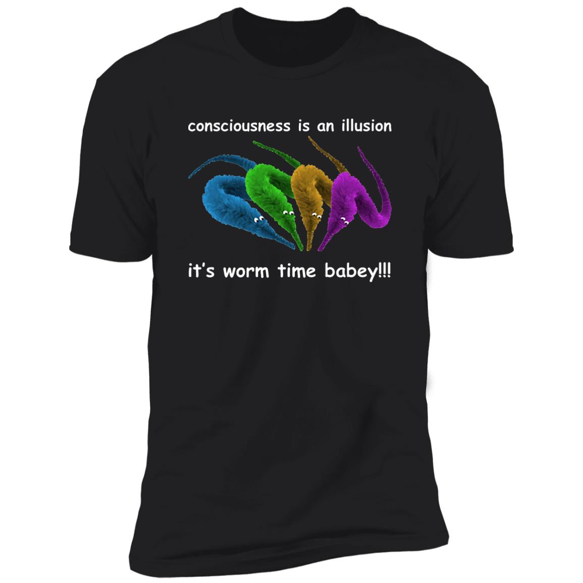 Consciousness Is An Illusion It’s Worm Time Babey Shirt