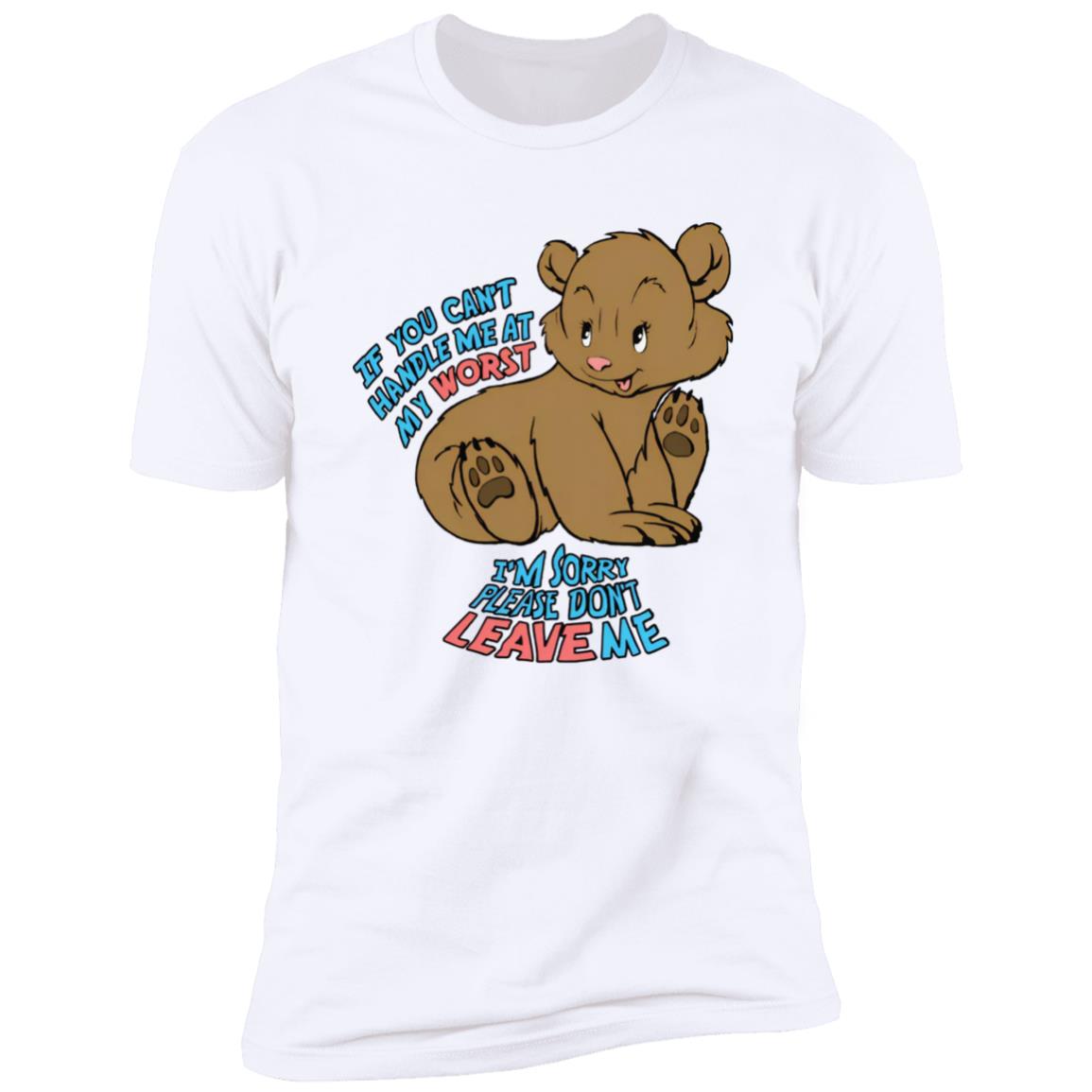 If You Can't Handle Me At My Worst I'm Sorry Please Don't Leave Me Shirt