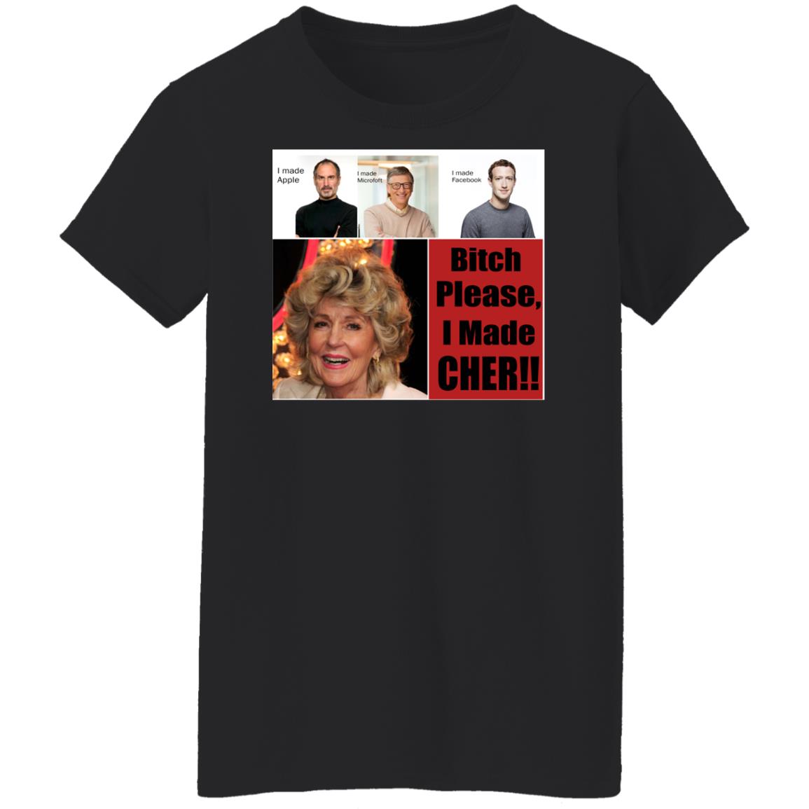 Bitch Please I Made Cher Shirt - TeeDragons