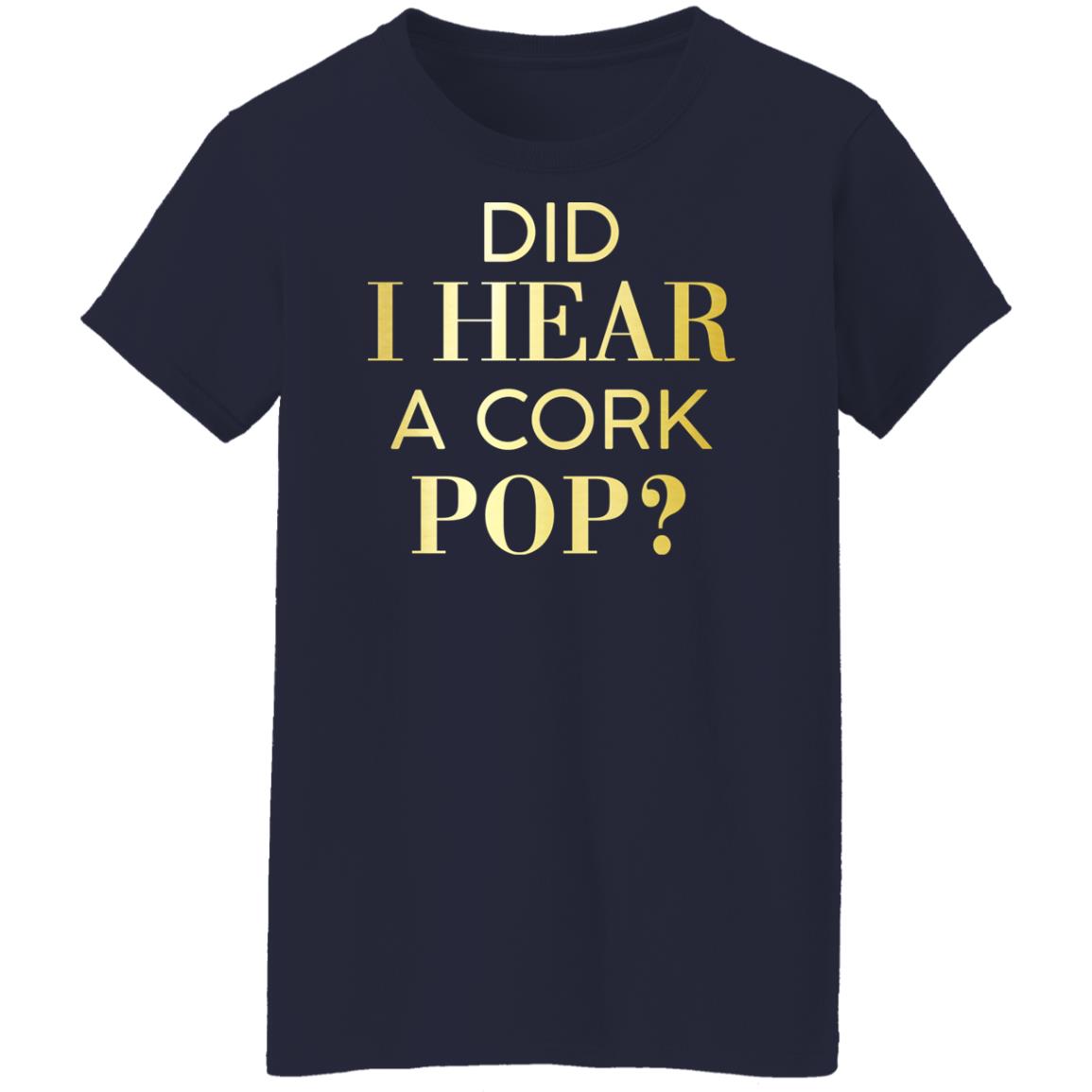 Did I Hear A Cork Pop Shirt
