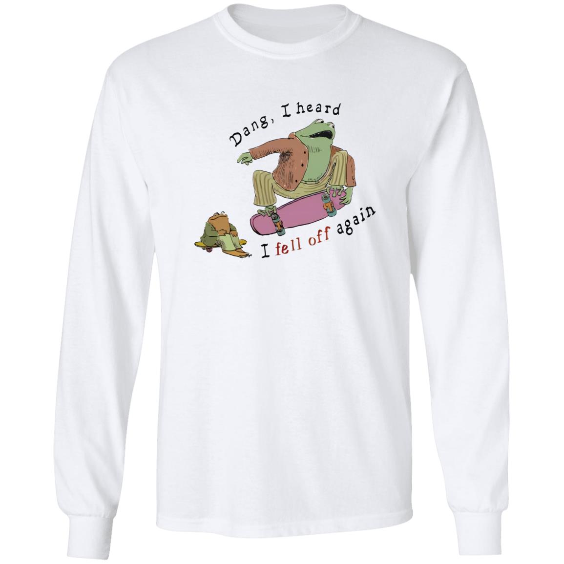Dang I Heard I Fell Off Again Shirt