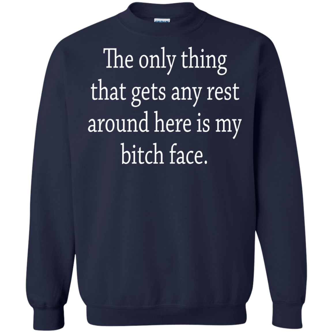 The Only Thing That Gets Any Rest Around Here Is My Bitch Face T-Shirt - TeeDragons