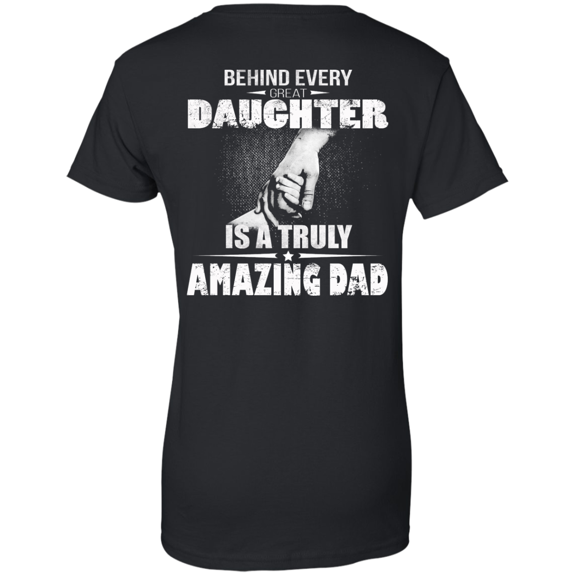 Behind Every Great Daughter Is A Truly Amazing Dad Shirt - Back Design - TeeDragons