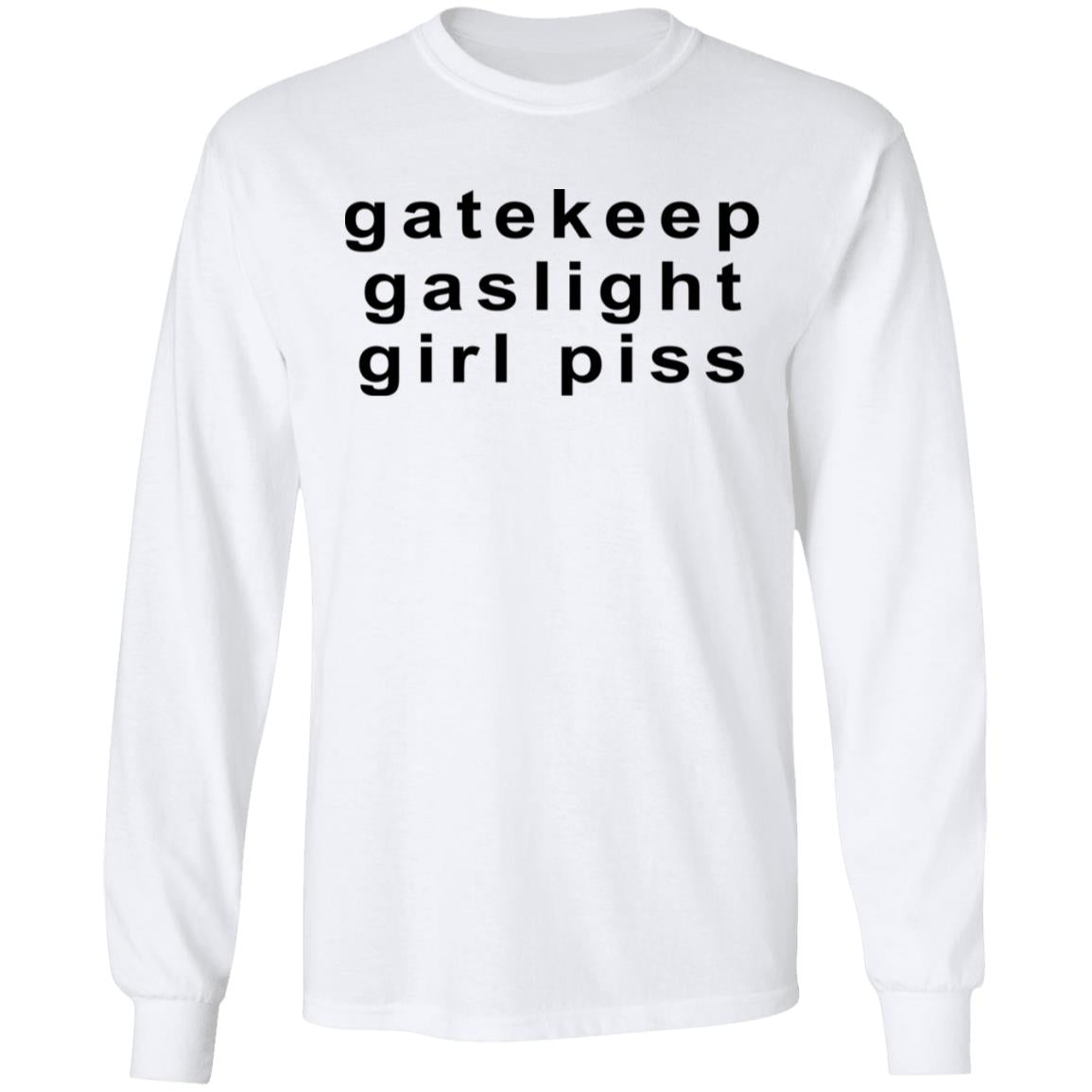 Gatekeep Gaslight Girl Piss Shirt
