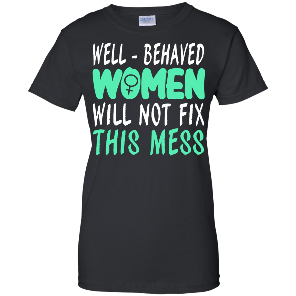 Well-Behaved Women Will Not Fix This Mess Shirt, Hoodie, Tank - TeeDragons