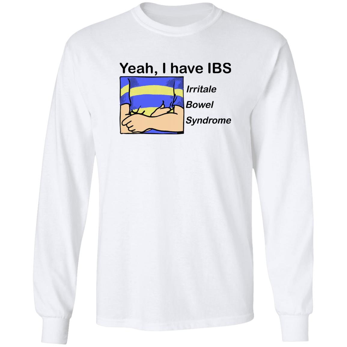 Yeah I Have IBS Irritale Bowel Syndrome Shirt