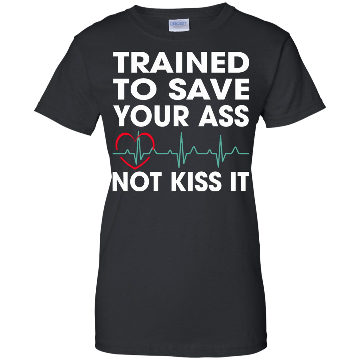 Trained To Save Your Ass Not Kiss It Shirt, Hoodie, Tank - TeeDragons