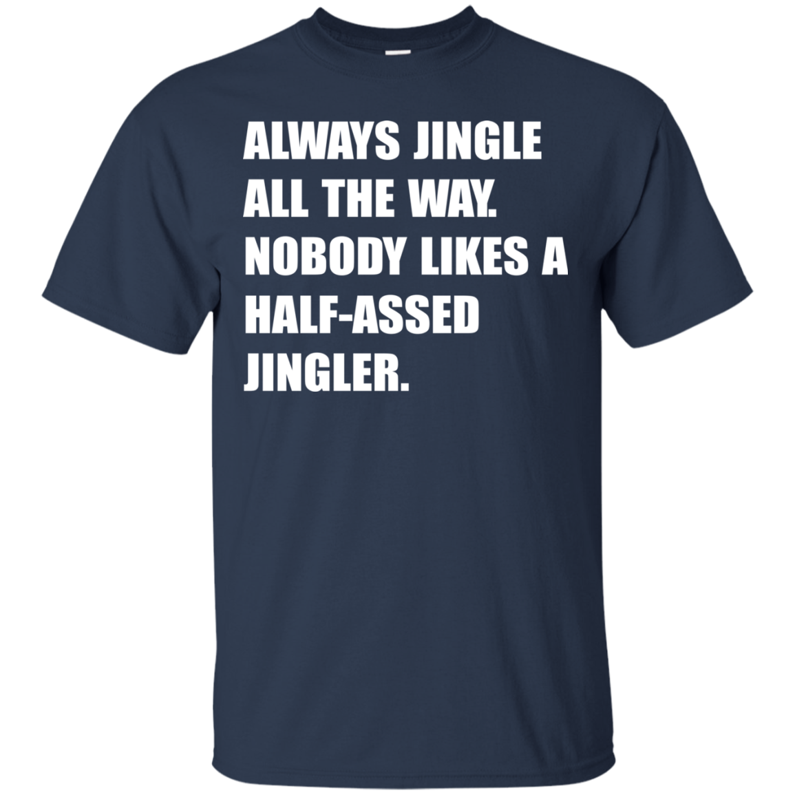 Always Jingle All The Way Shirt, Hoodie, Tank - TeeDragons