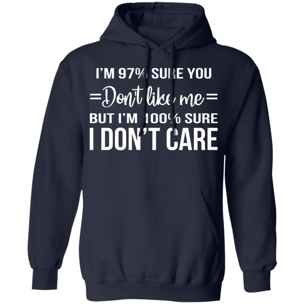 I'm 97 Sure You Don't Like Me But I'm 100 Sure I Don't Care Shirt - TeeDragons
