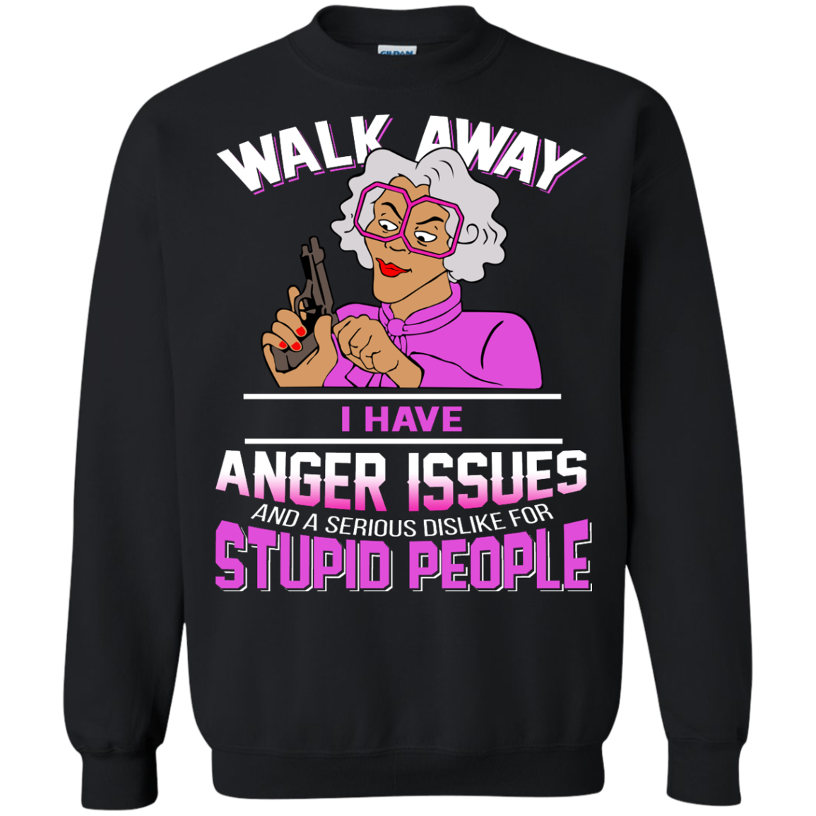 Madea - Walk Away I Have Anger Issues And A serious Dislike For Stupid People Shirt, Hoodie - TeeDragons