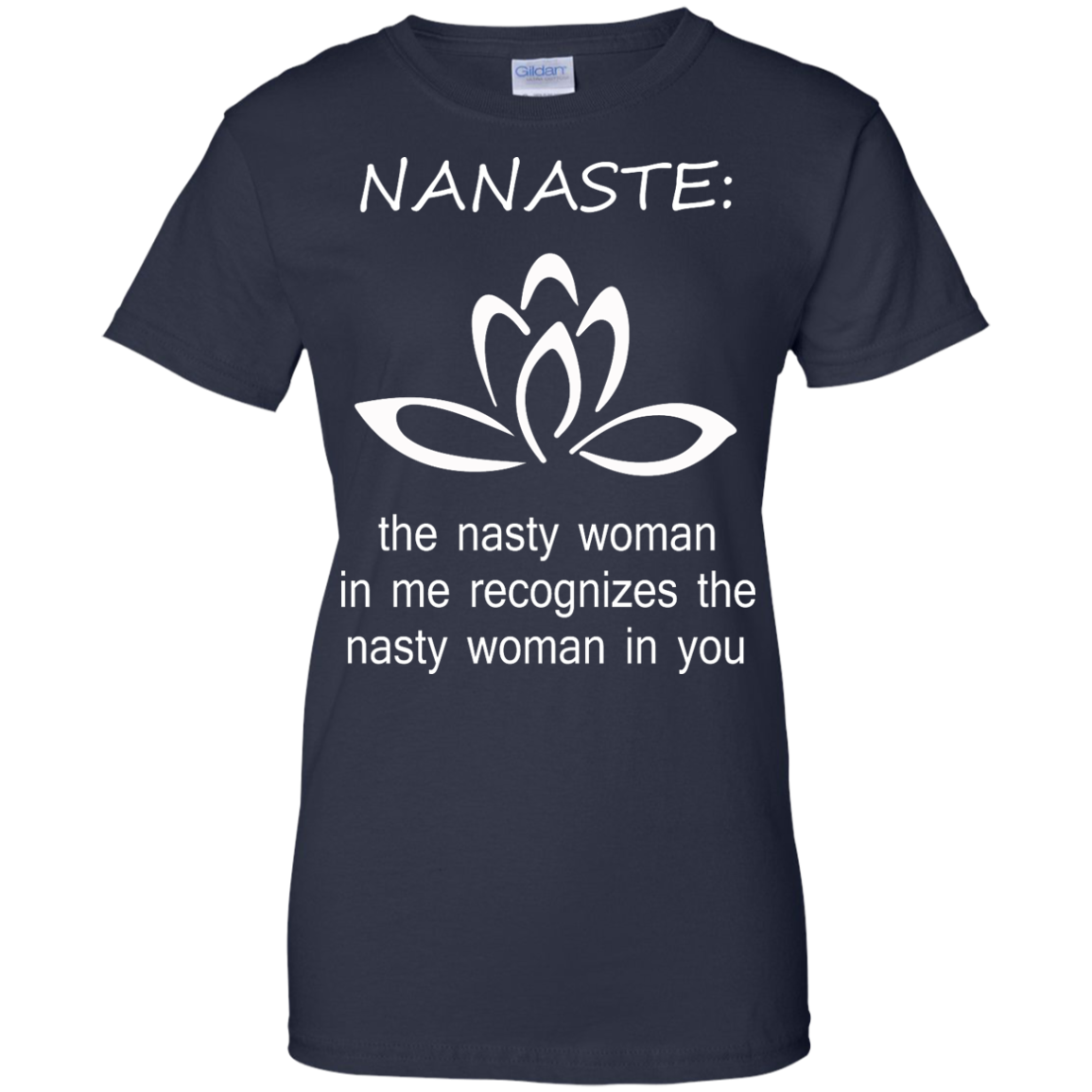 Nanaste: Nasty Woman T-Shirt, Hoodie, Tank - TeeDragons