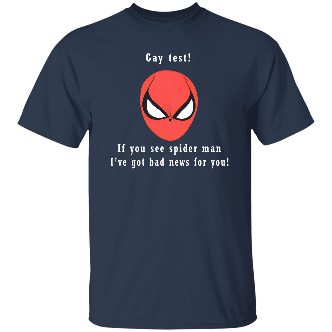 Gay Test – If You See Spider Man I’ve Got Bad News For You Shirt