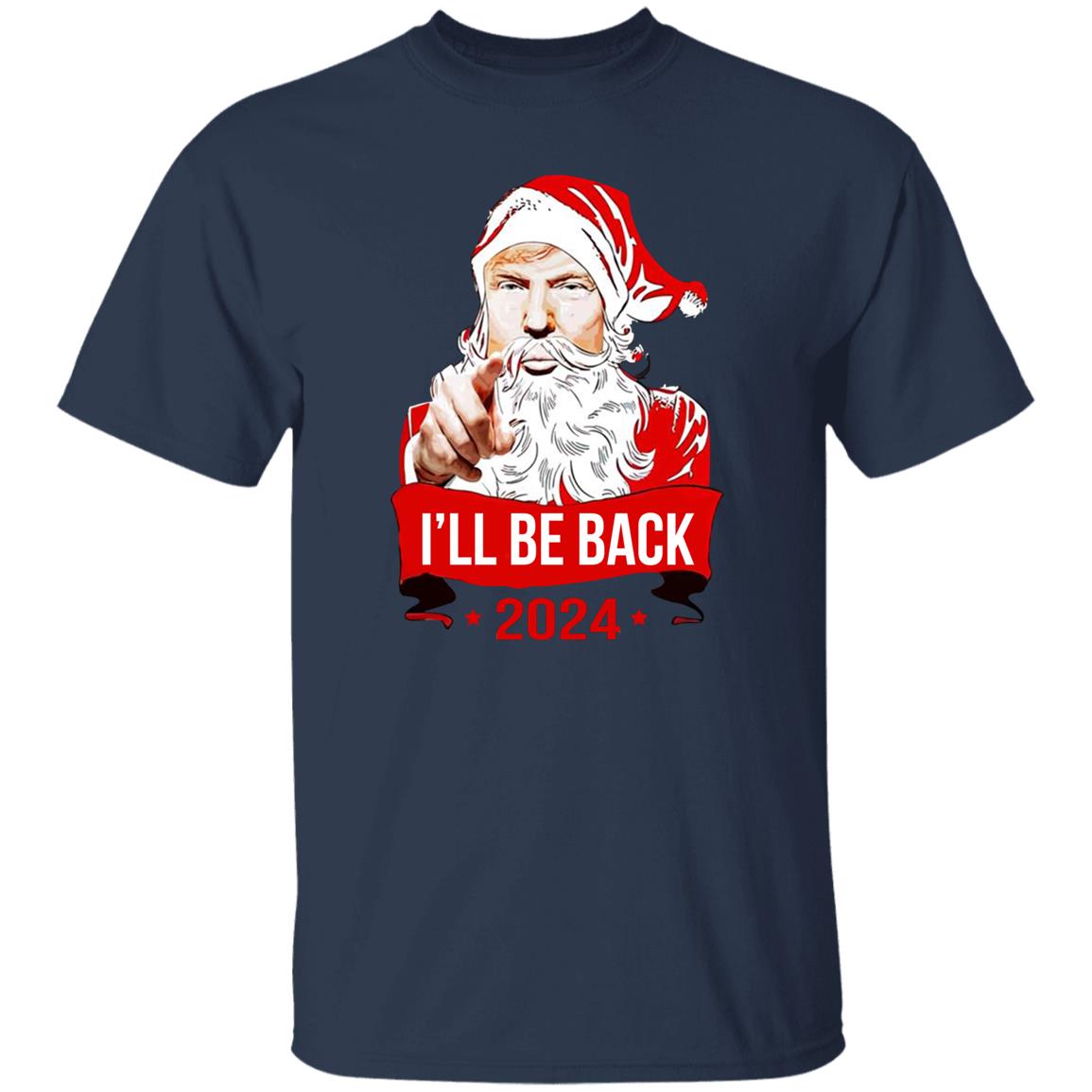 I’ll Be Back 2024 Santa Shirt