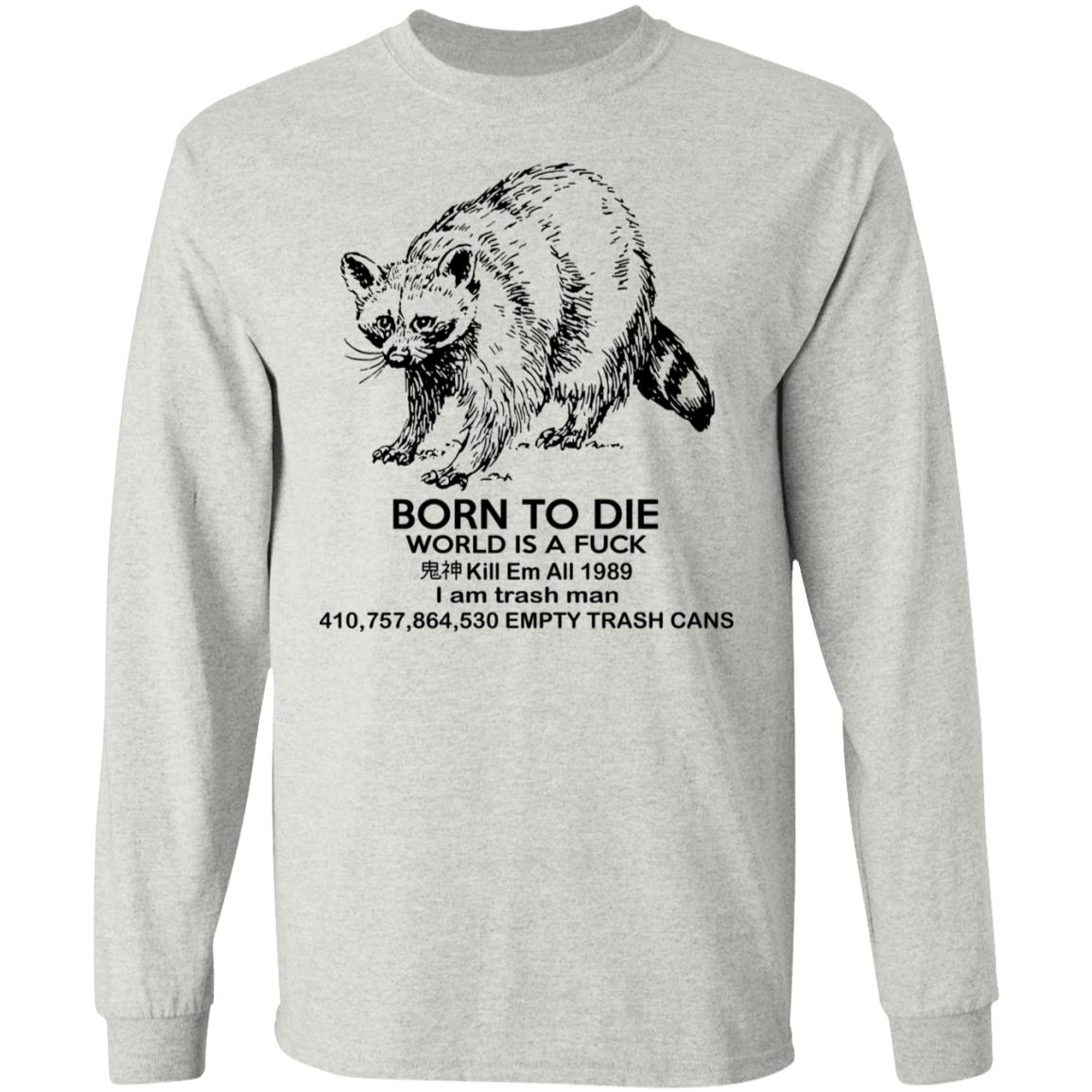 Raccoon Born To Die World Is A Fuck Shirt