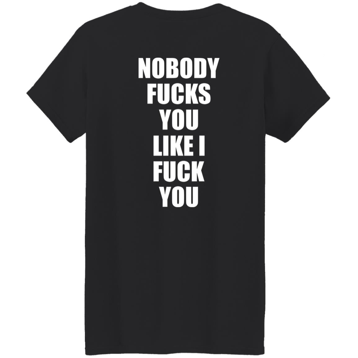 Nobody Fucks You Like I Fuck You Shirt