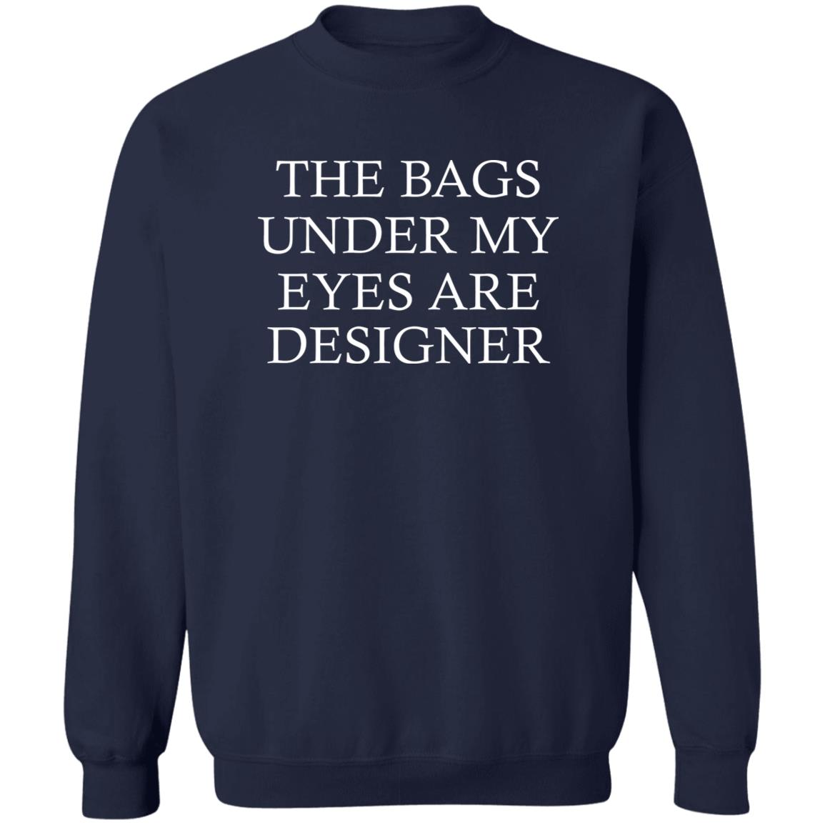 The Bags Under My Eyes Are Designer Shirt
