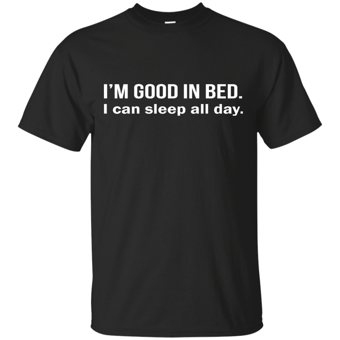 I'm Good In Bed - I Can Sleep All Day Shirt, Hoodie - TeeDragons