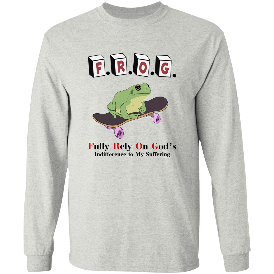 FROG - Fully Rely On God's Indifference To My Suffering Shirt