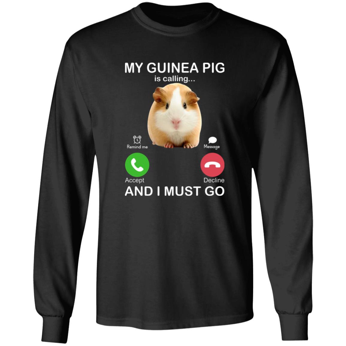My Guinea Pig Is Calling And I Must Go Shirt