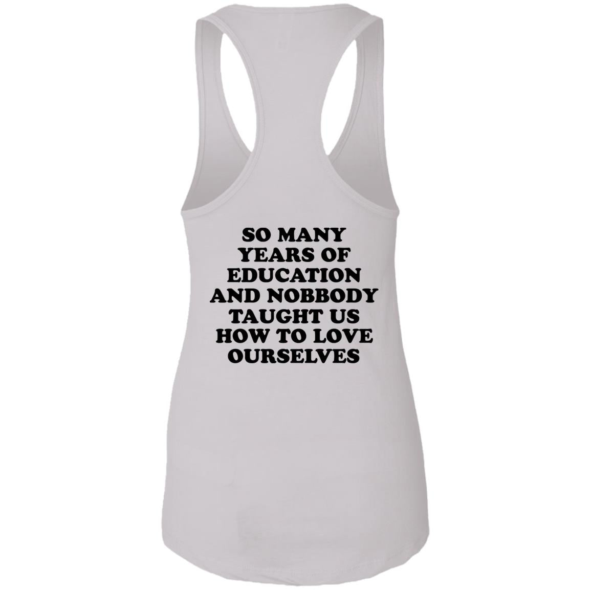 So Many Years Of Education And Nobbody Taught Us How To Love Ourselves Shirt
