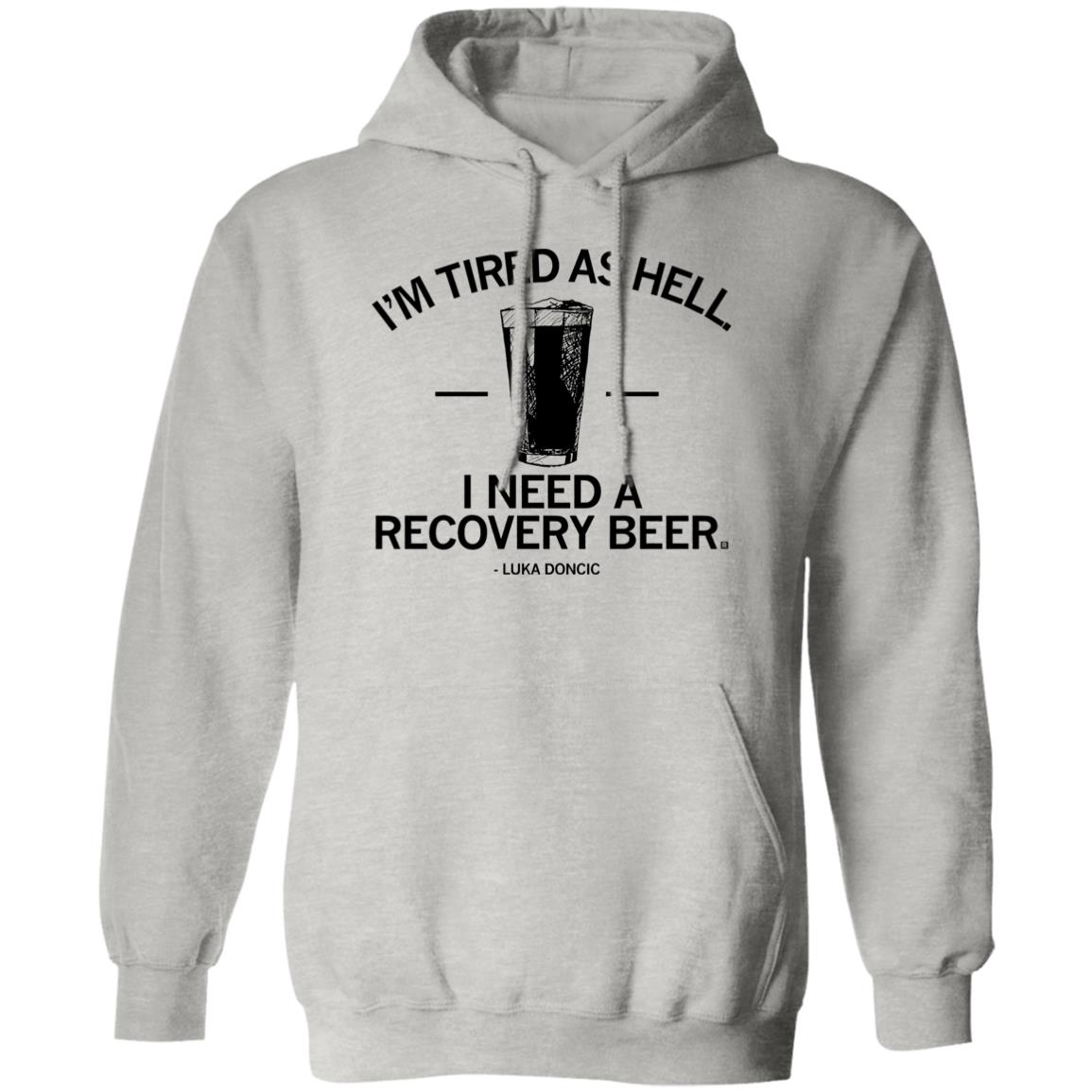 I’m Tired As Hell I Need A Recovery Beer Shirt