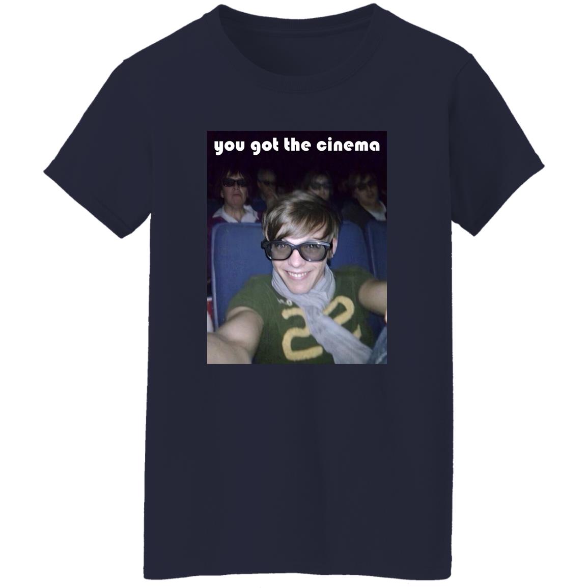 You Got The Cinema Shirt