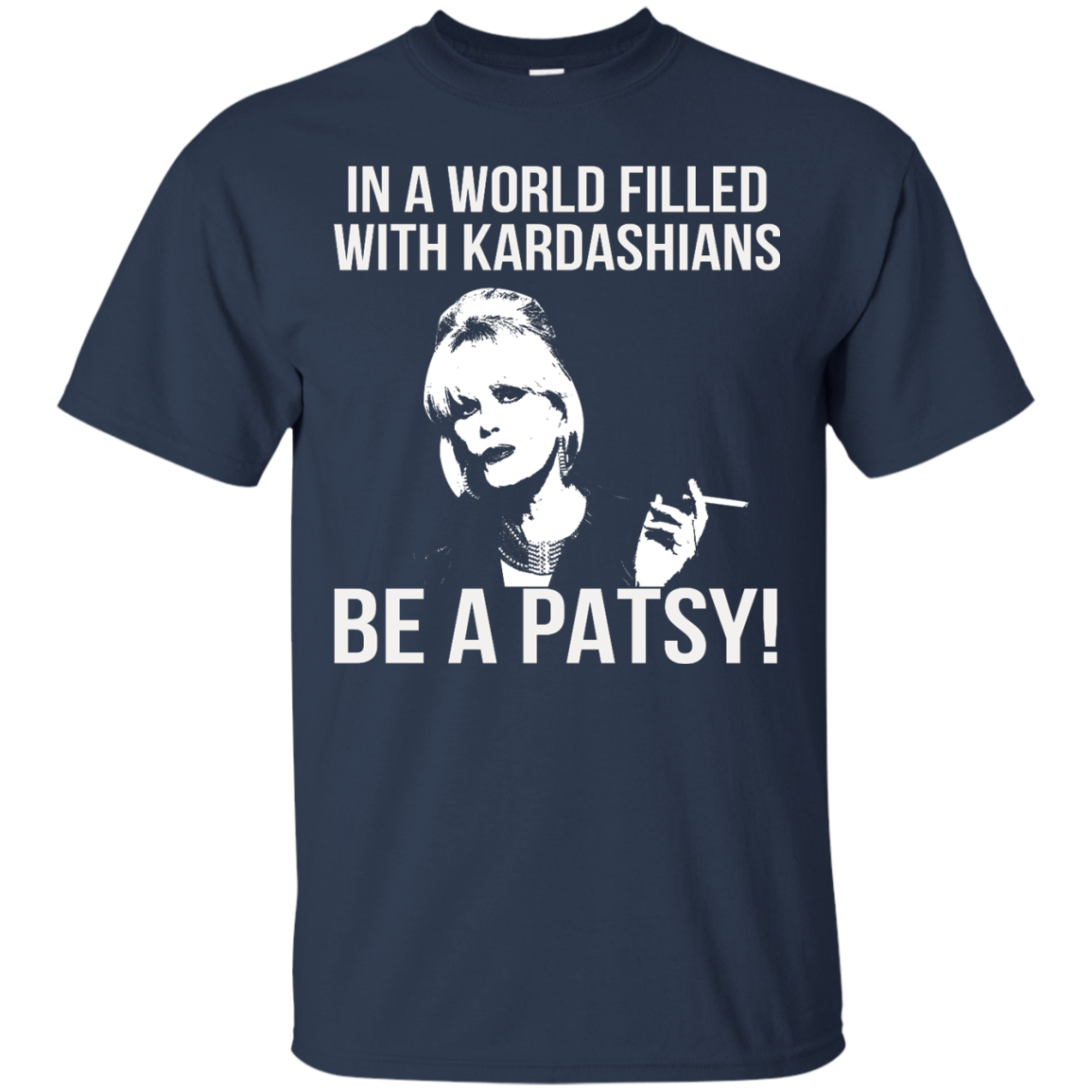 Joanna Lumley - In A World Filled With Kardashians Be A Patsy T-Shirt - TeeDragons