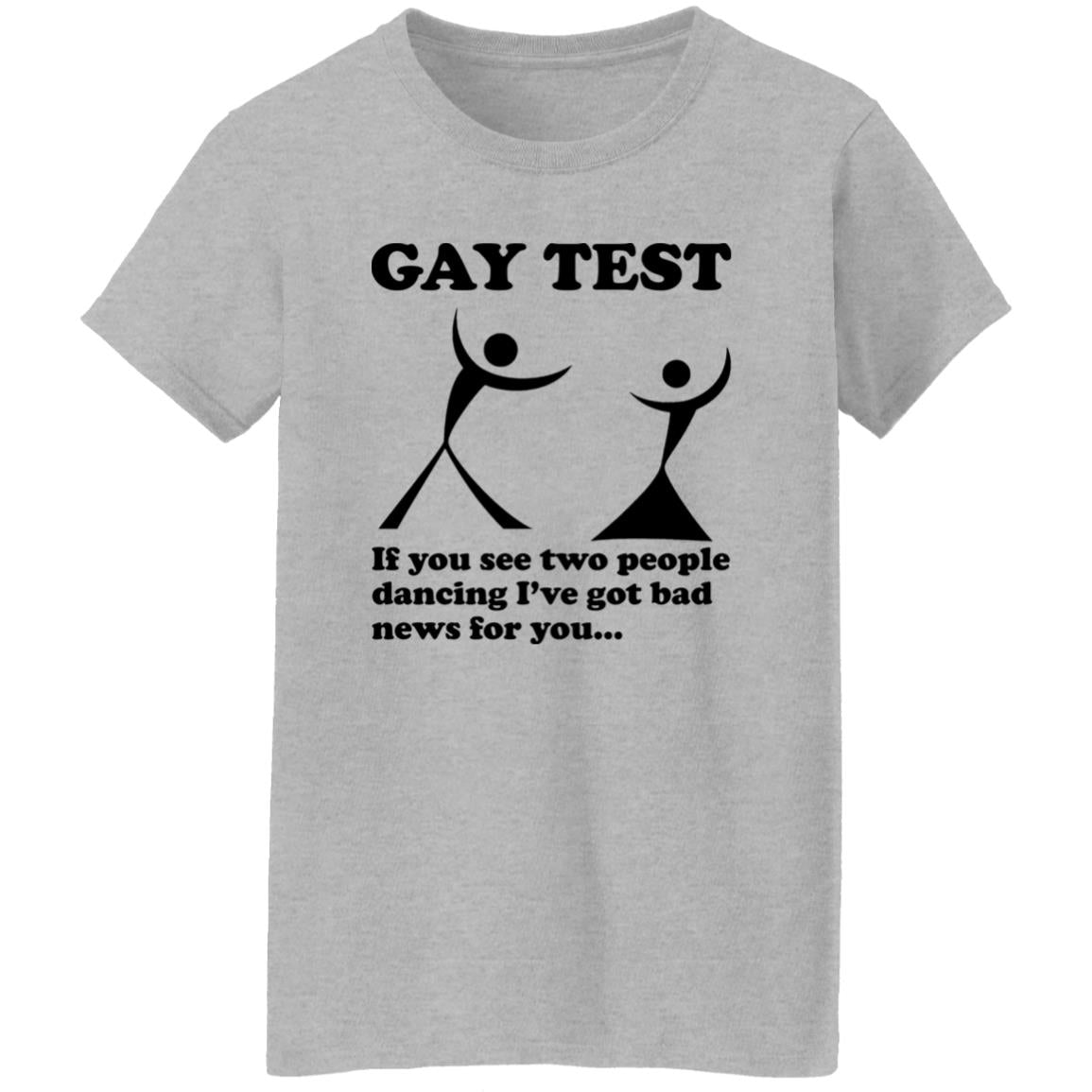 Gay Test – If You See Two People Dancing I’ve Got Bad News For You Shirt