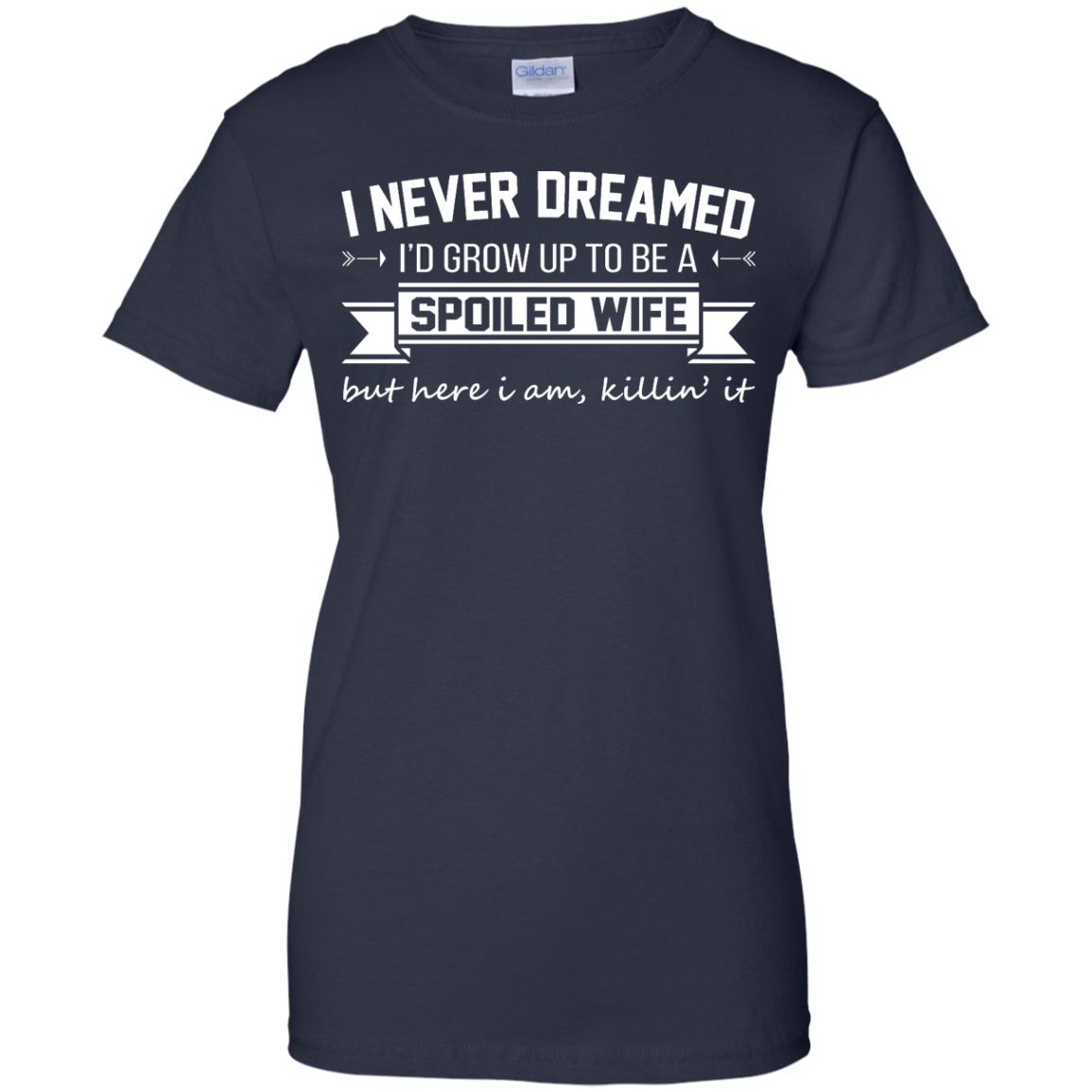I Never Dreamed I'd Grow Up To Be A Spoiled Wife Shirt, Hoodie, Tank - TeeDragons