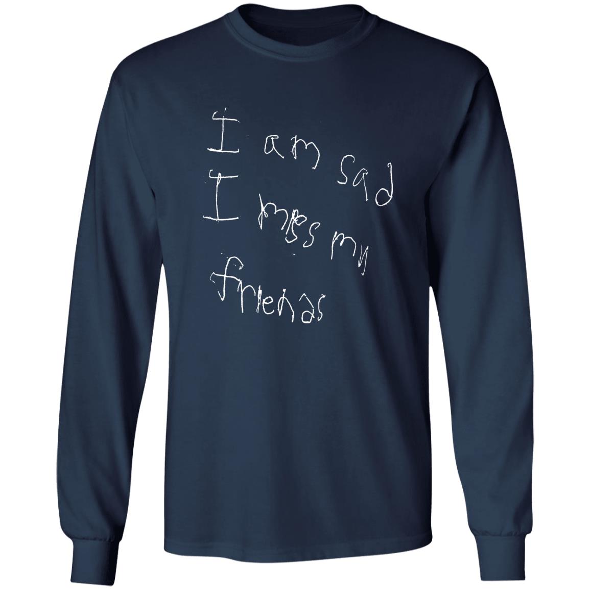 I’m Sad I Miss My Friends Shirt