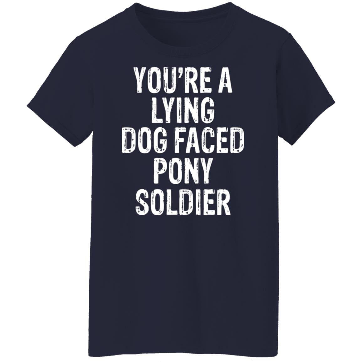 You're A Lying Dog Faced Pony Soldier Shirt