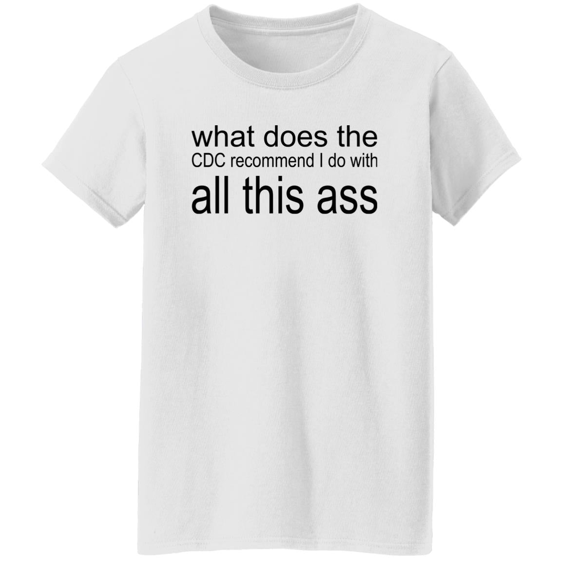 What Does The CDC Recommend I Do With All This Ass Shirt